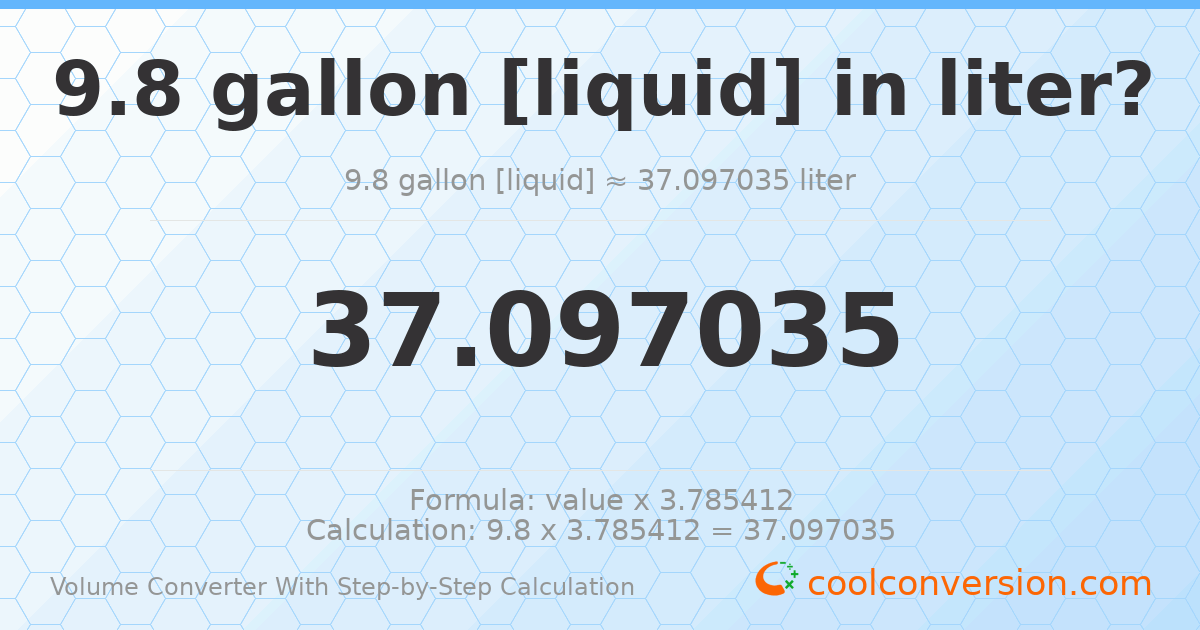 9.8 gallons [liquid] = 37.097 liters